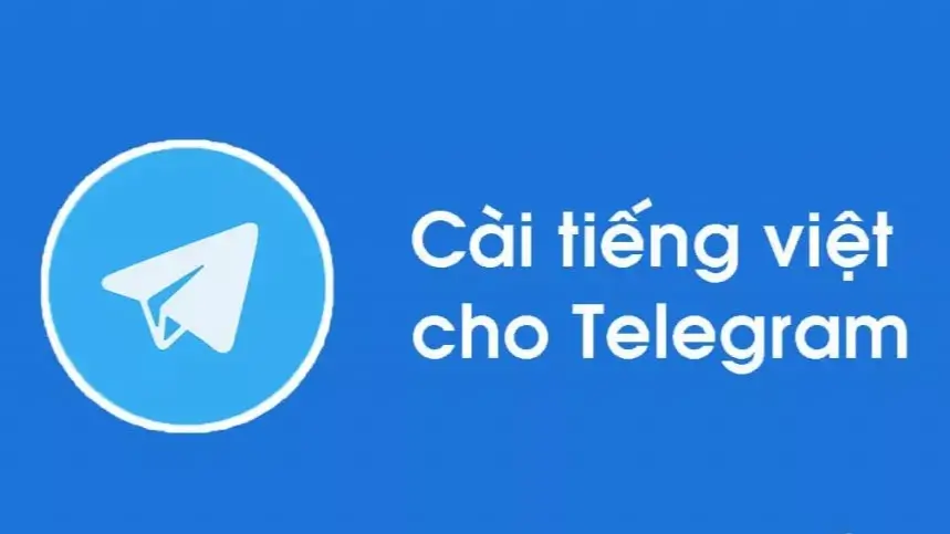 Hướng dẫn cài tiếng Việt cho Telegram trên máy tính và điện thoại mới nhất